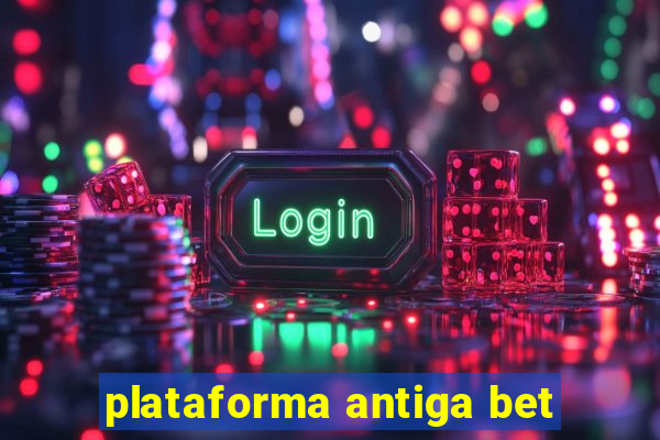 plataforma antiga bet